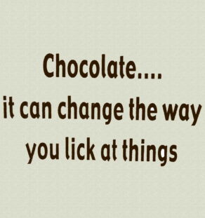 Chocolate...it can change the way you lick at things T-Shirt.